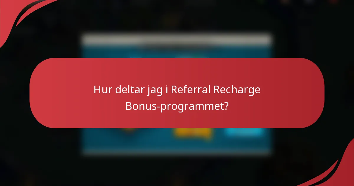 Hur deltar jag i Referral Recharge Bonus-programmet?