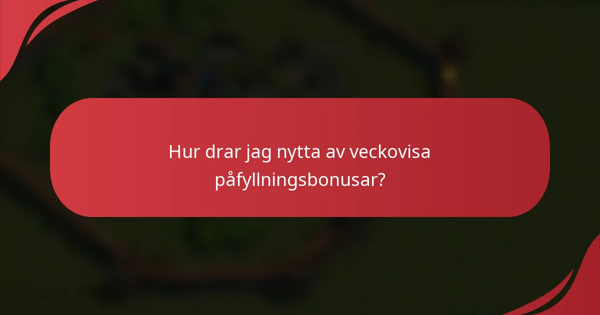 Hur drar jag nytta av veckovisa påfyllningsbonusar?