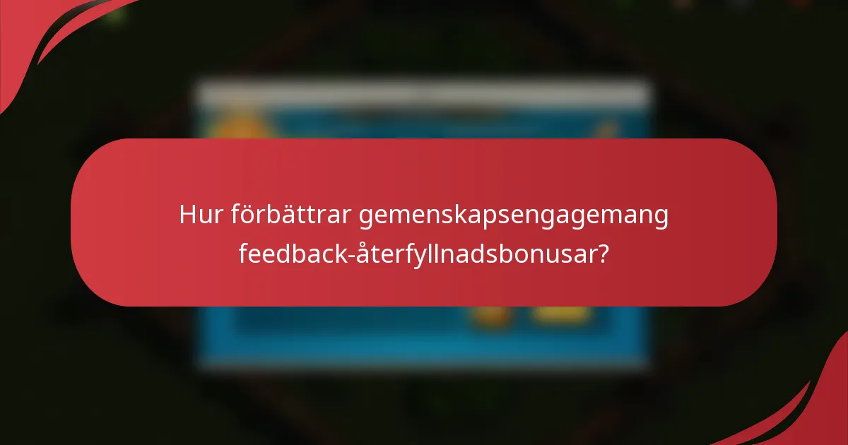 Hur förbättrar gemenskapsengagemang feedback-återfyllnadsbonusar?