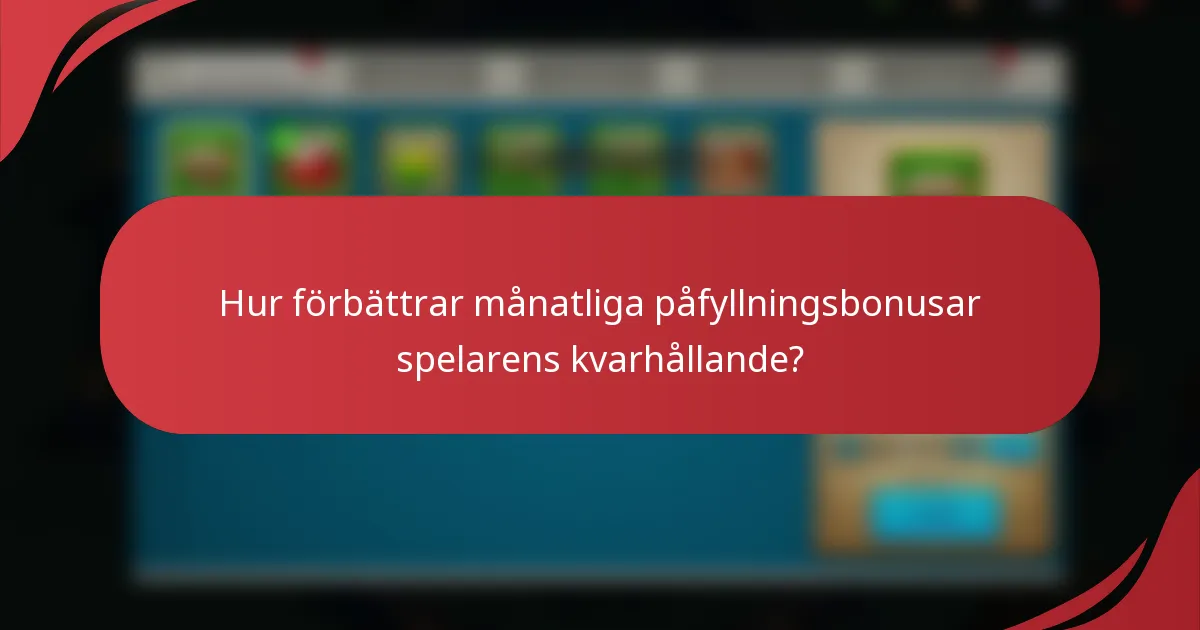 Hur förbättrar månatliga påfyllningsbonusar spelarens kvarhållande?