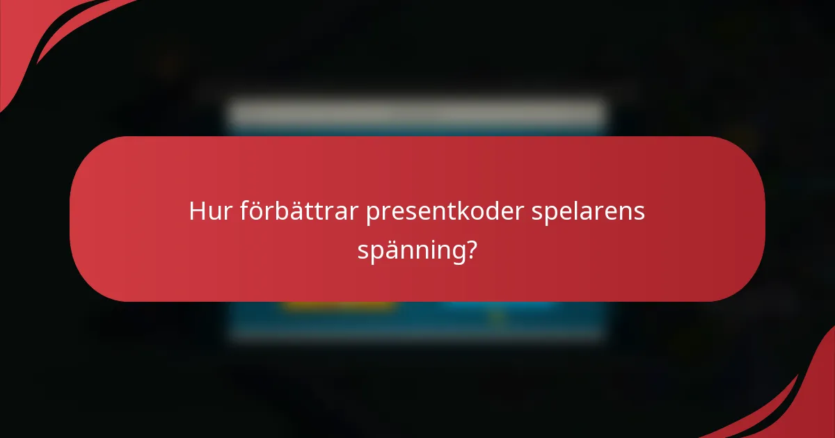 Hur förbättrar presentkoder spelarens spänning?