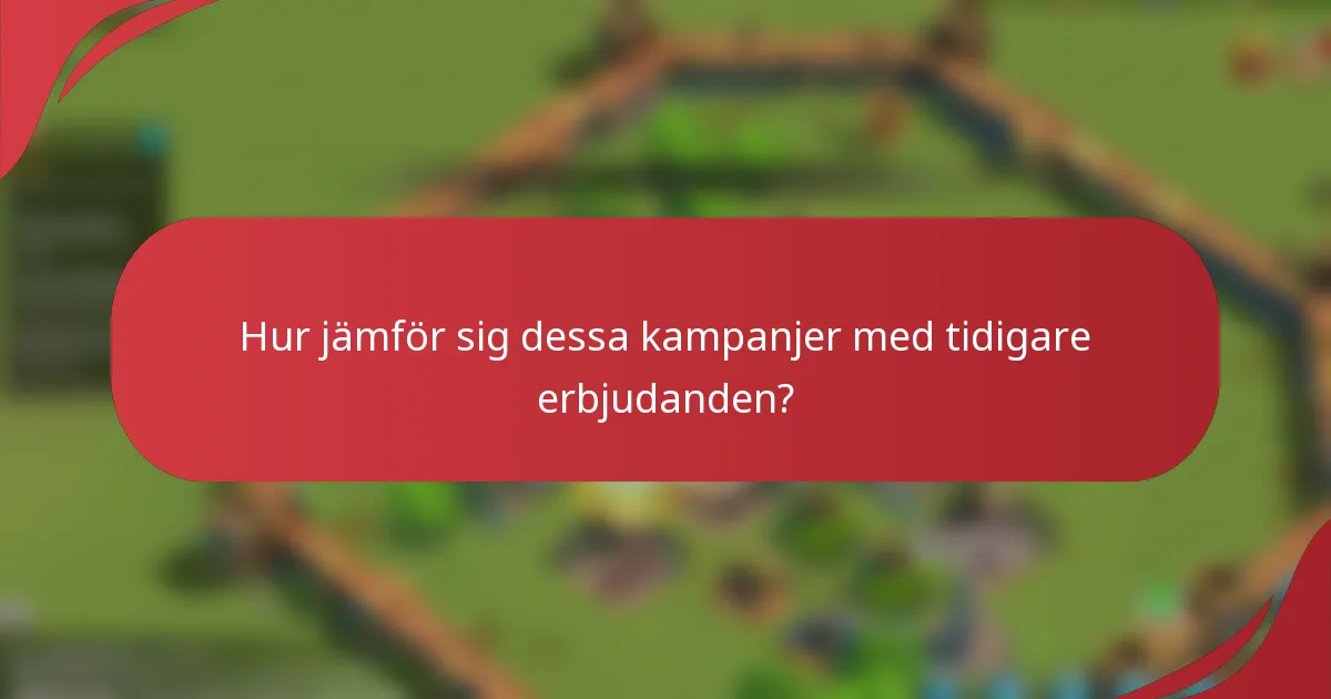 Hur jämför sig dessa kampanjer med tidigare erbjudanden?
