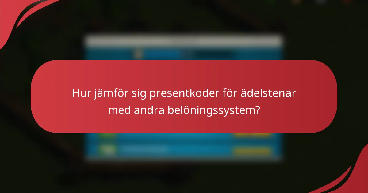 Hur jämför sig presentkoder för ädelstenar med andra belöningssystem?