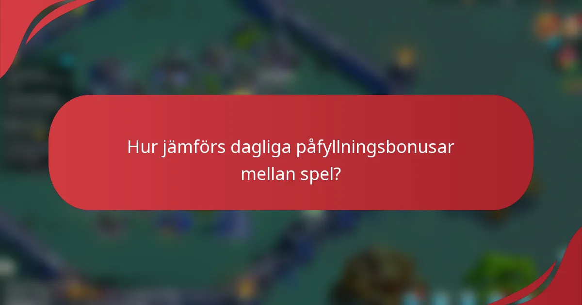 Hur jämförs dagliga påfyllningsbonusar mellan spel?
