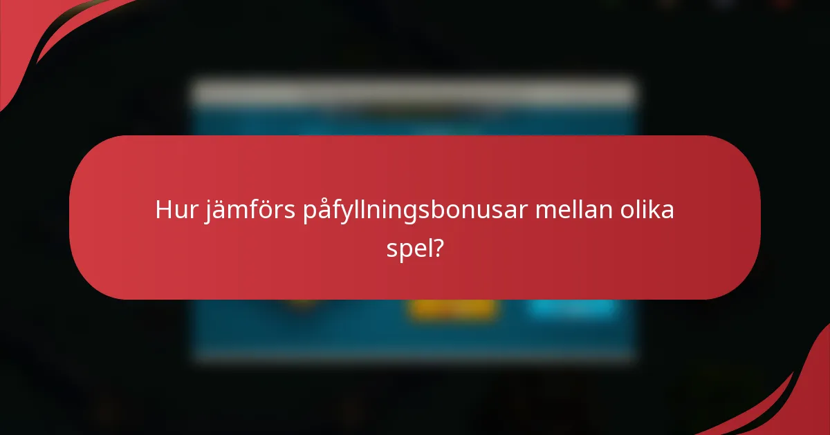 Hur jämförs påfyllningsbonusar mellan olika spel?
