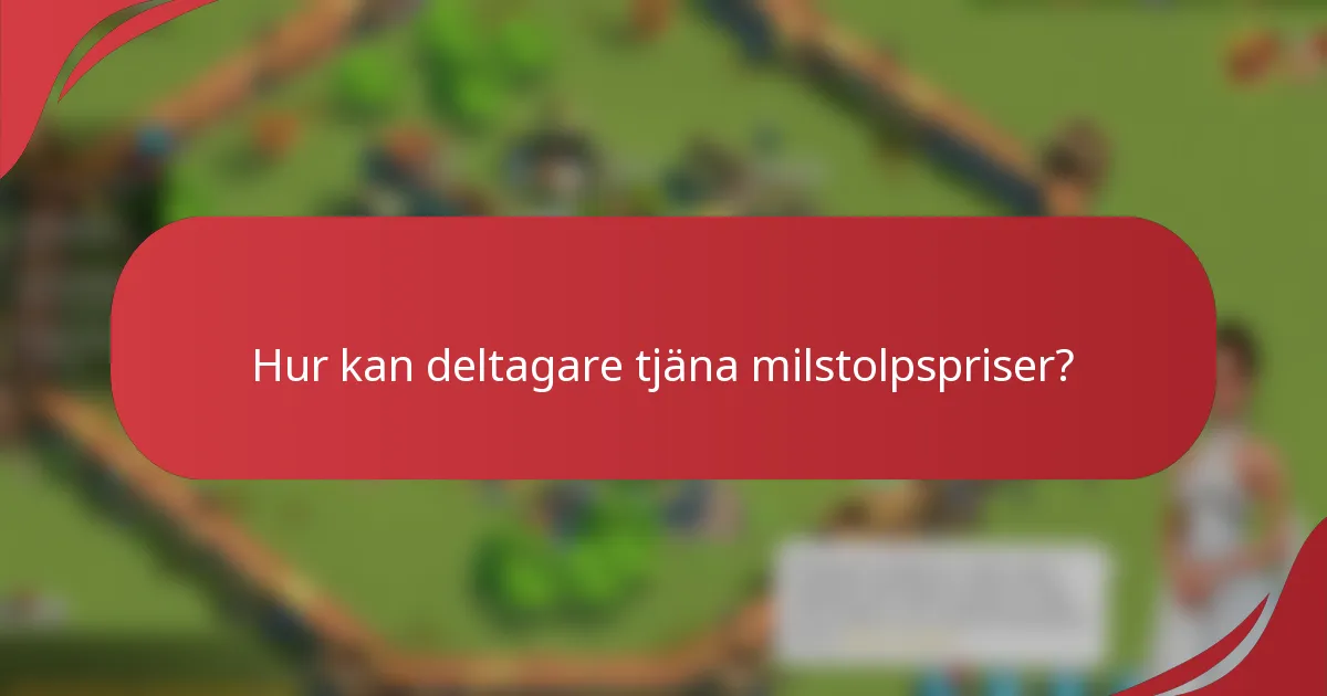 Hur kan deltagare tjäna milstolpspriser?