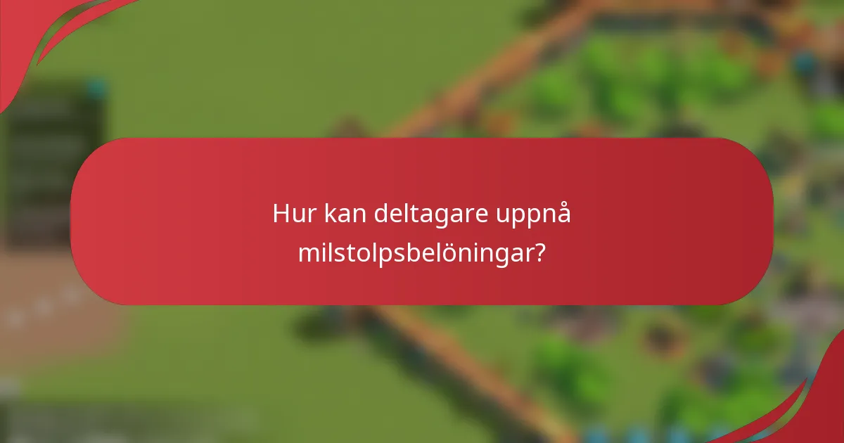 Hur kan deltagare uppnå milstolpsbelöningar?