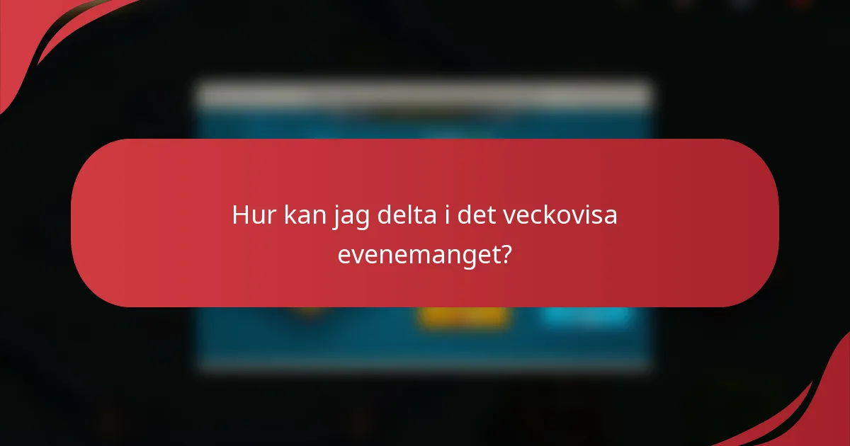 Hur kan jag delta i det veckovisa evenemanget?