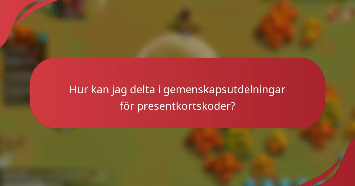Hur kan jag delta i gemenskapsutdelningar för presentkortskoder?
