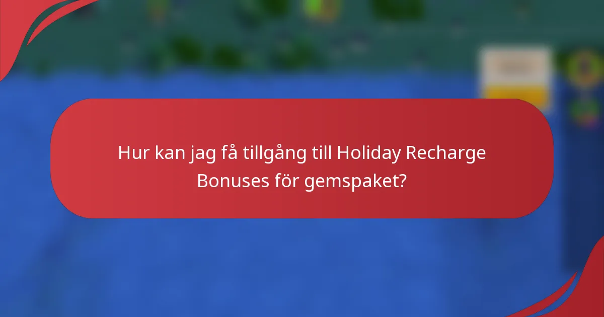 Hur kan jag få tillgång till Holiday Recharge Bonuses för gemspaket?