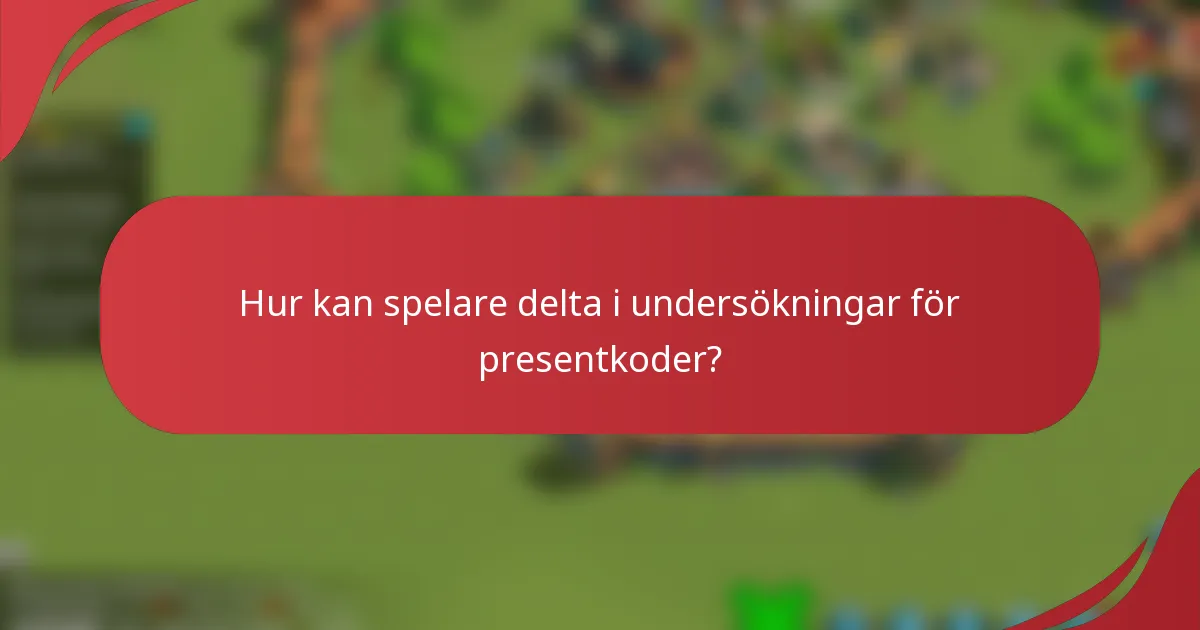 Hur kan spelare delta i undersökningar för presentkoder?