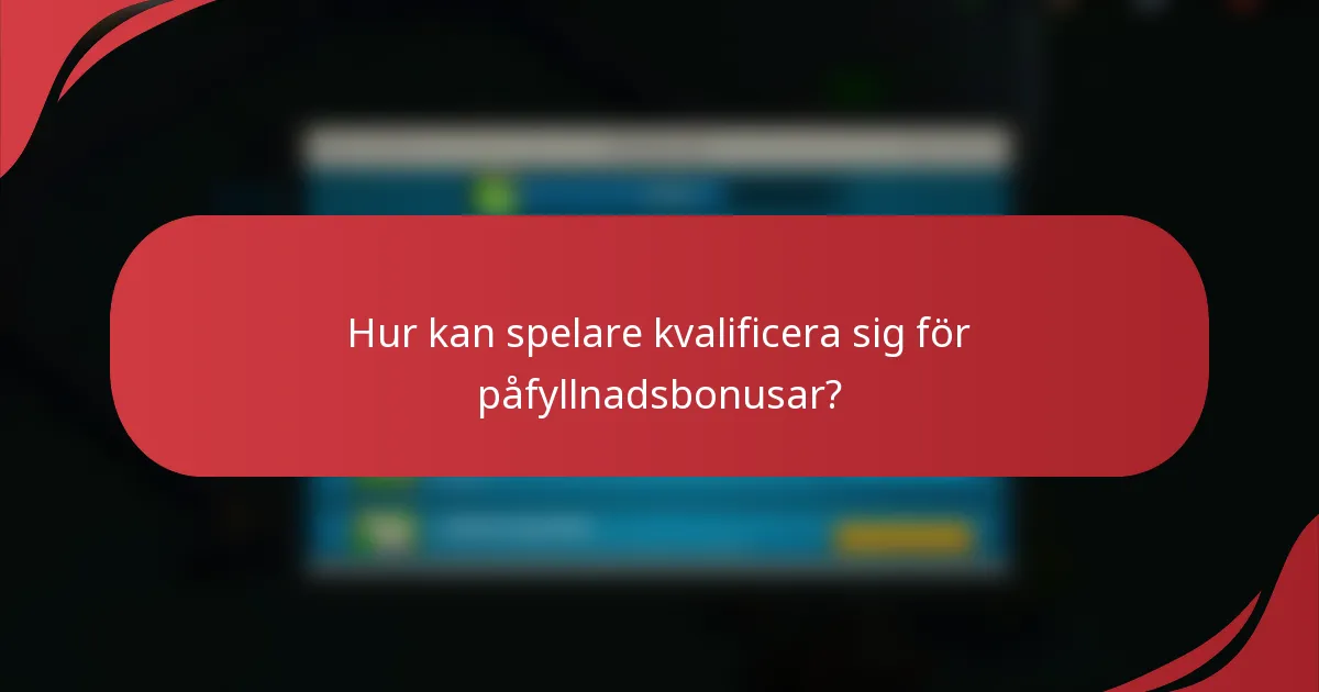 Hur kan spelare kvalificera sig för påfyllnadsbonusar?