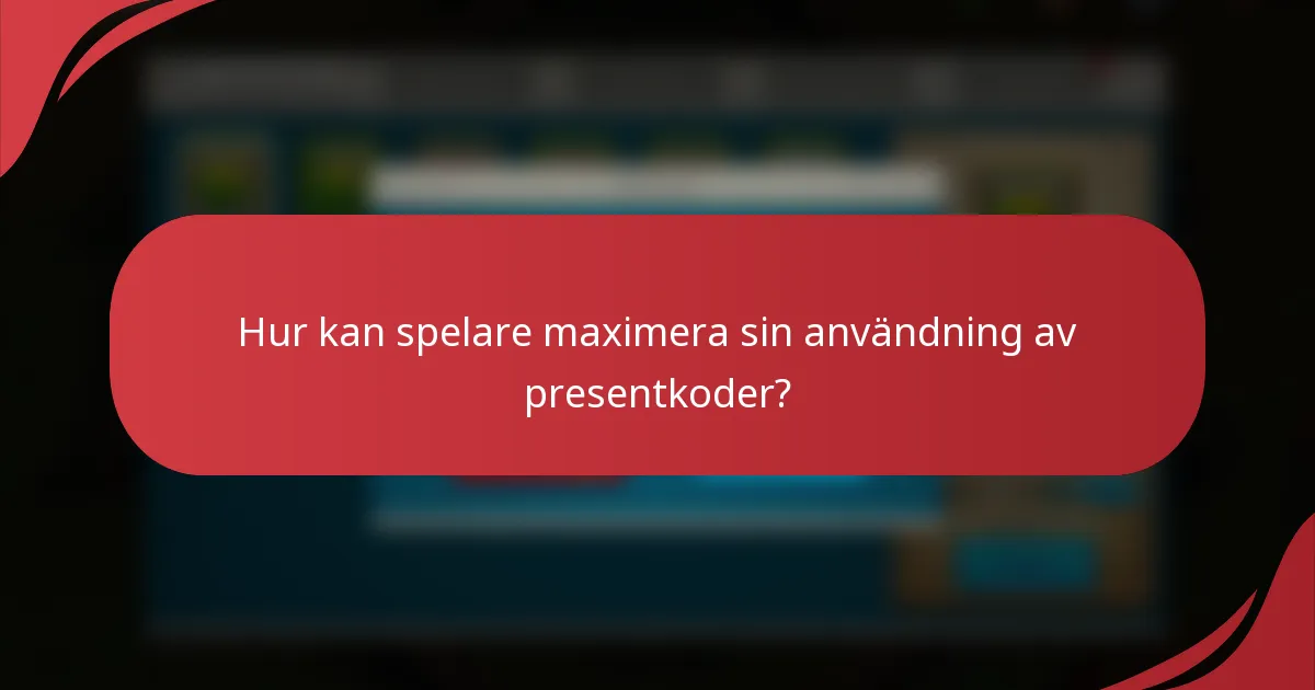 Hur kan spelare maximera sin användning av presentkoder?