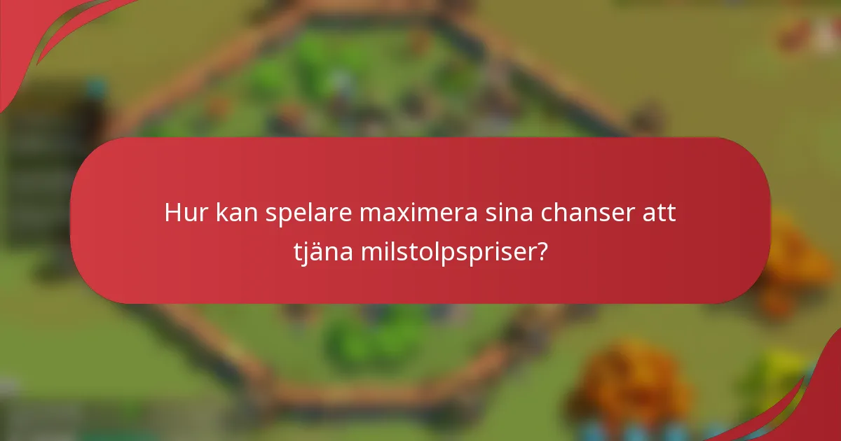 Hur kan spelare maximera sina chanser att tjäna milstolpspriser?