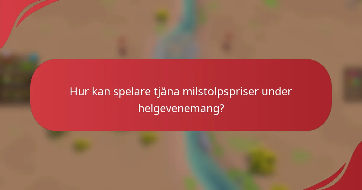 Hur kan spelare tjäna milstolpspriser under helgevenemang?