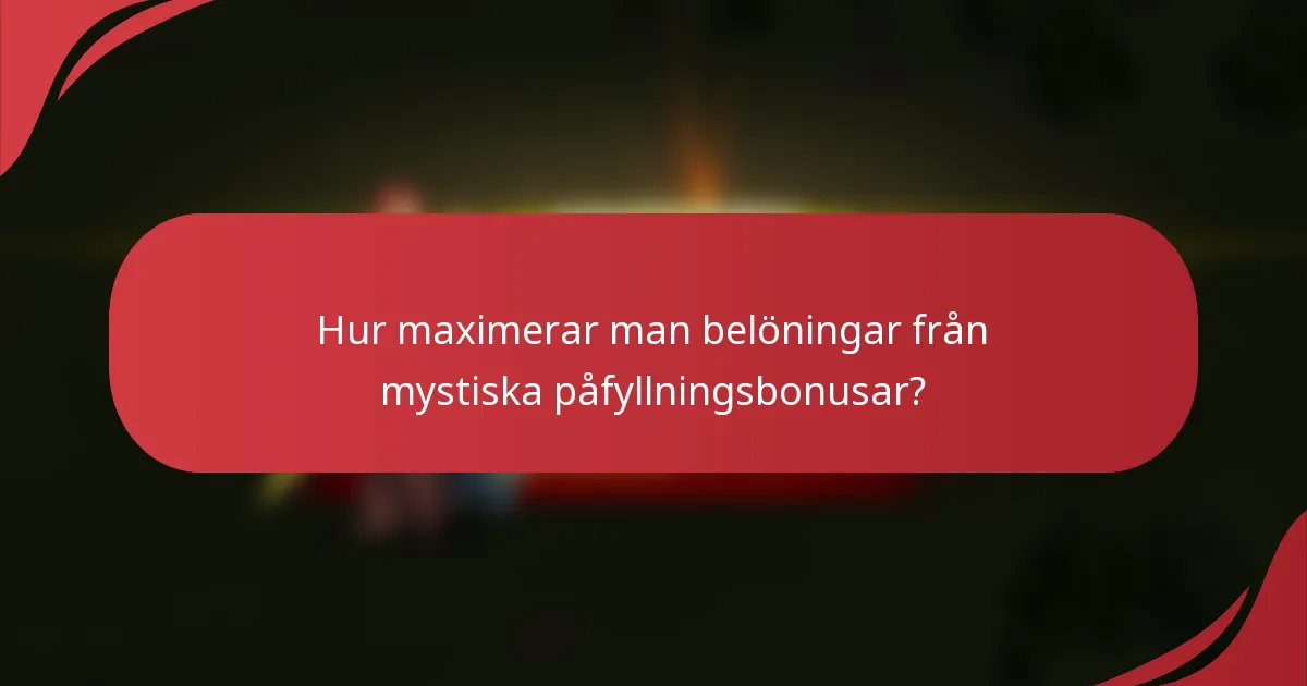 Hur maximerar man belöningar från mystiska påfyllningsbonusar?