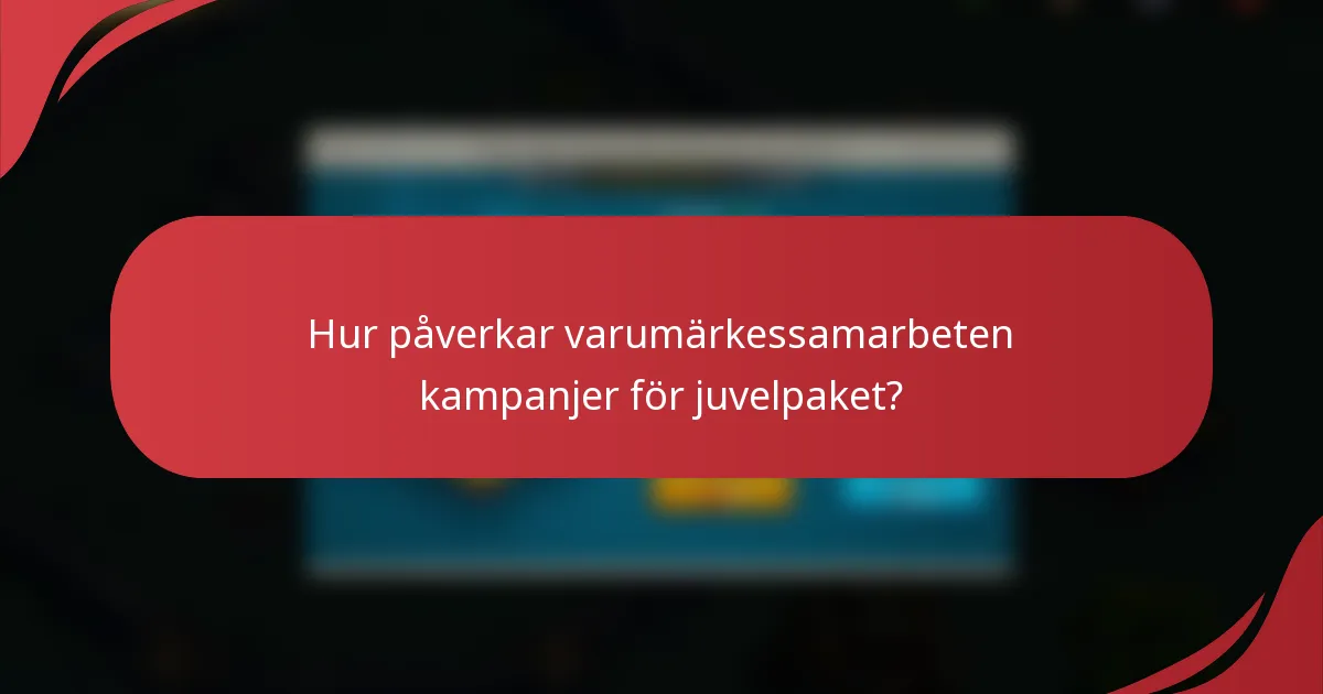 Hur påverkar varumärkessamarbeten kampanjer för juvelpaket?