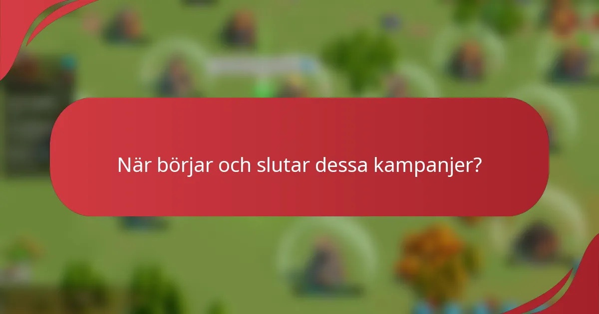 När börjar och slutar dessa kampanjer?