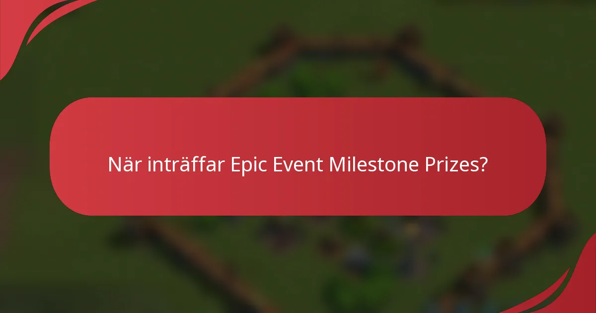 När inträffar Epic Event Milestone Prizes?