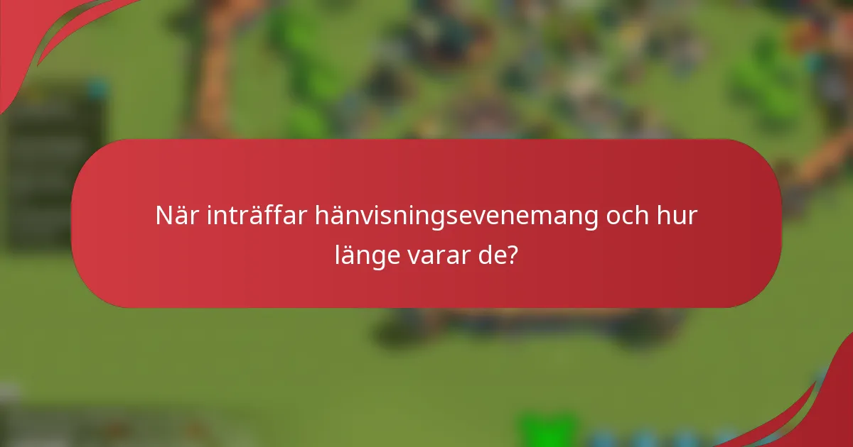 När inträffar hänvisningsevenemang och hur länge varar de?