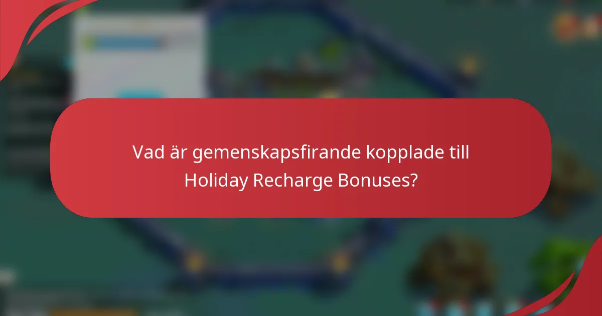 Vad är gemenskapsfirande kopplade till Holiday Recharge Bonuses?