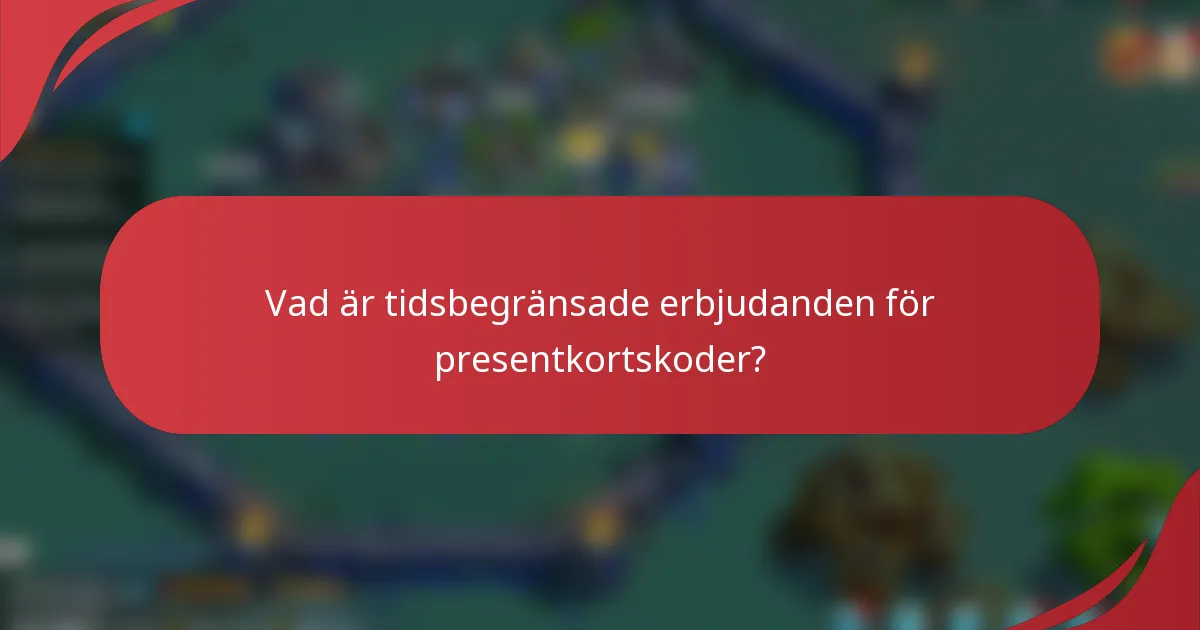 Vad är tidsbegränsade erbjudanden för presentkortskoder?