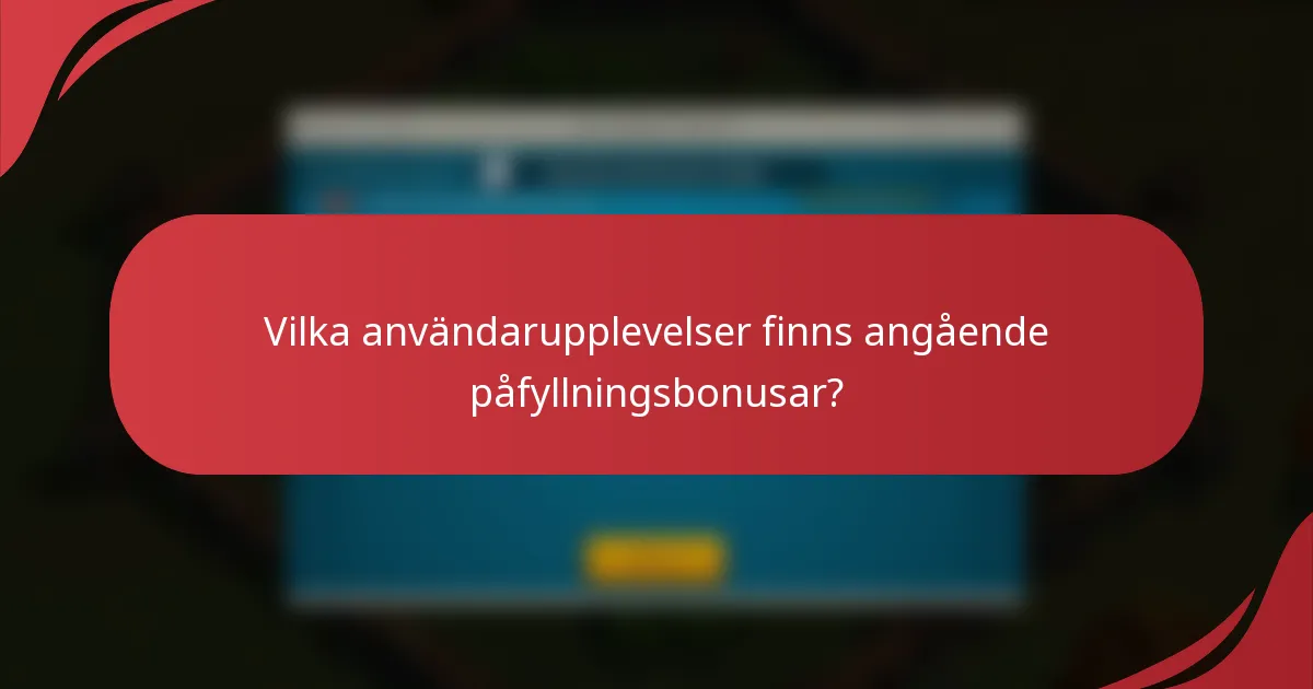 Vilka användarupplevelser finns angående påfyllningsbonusar?