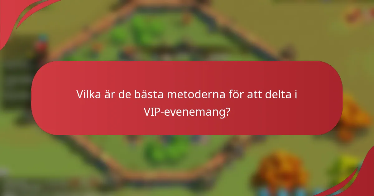 Vilka är de bästa metoderna för att delta i VIP-evenemang?