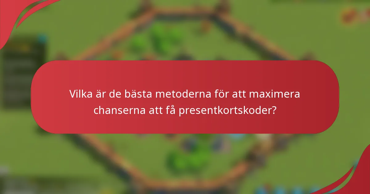 Vilka är de bästa metoderna för att maximera chanserna att få presentkortskoder?