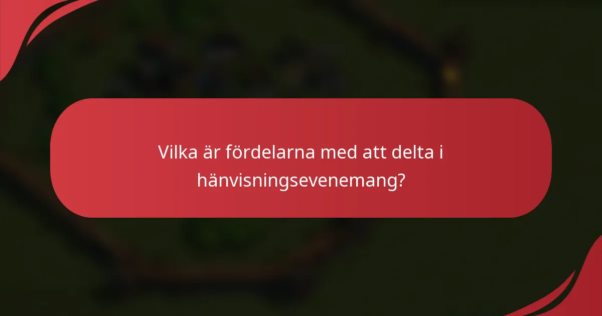 Vilka är fördelarna med att delta i hänvisningsevenemang?