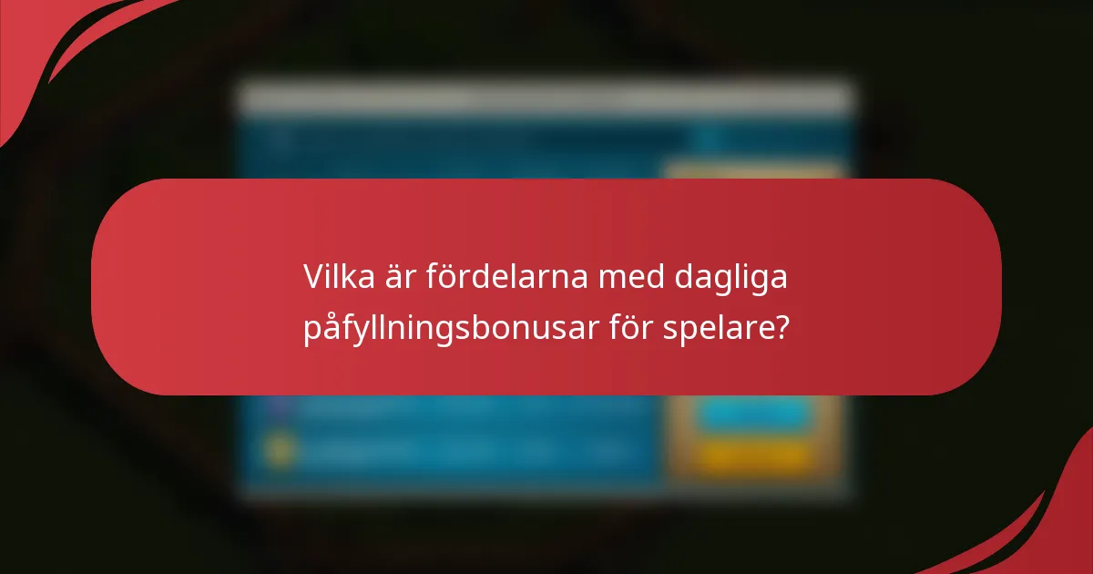 Vilka är fördelarna med dagliga påfyllningsbonusar för spelare?
