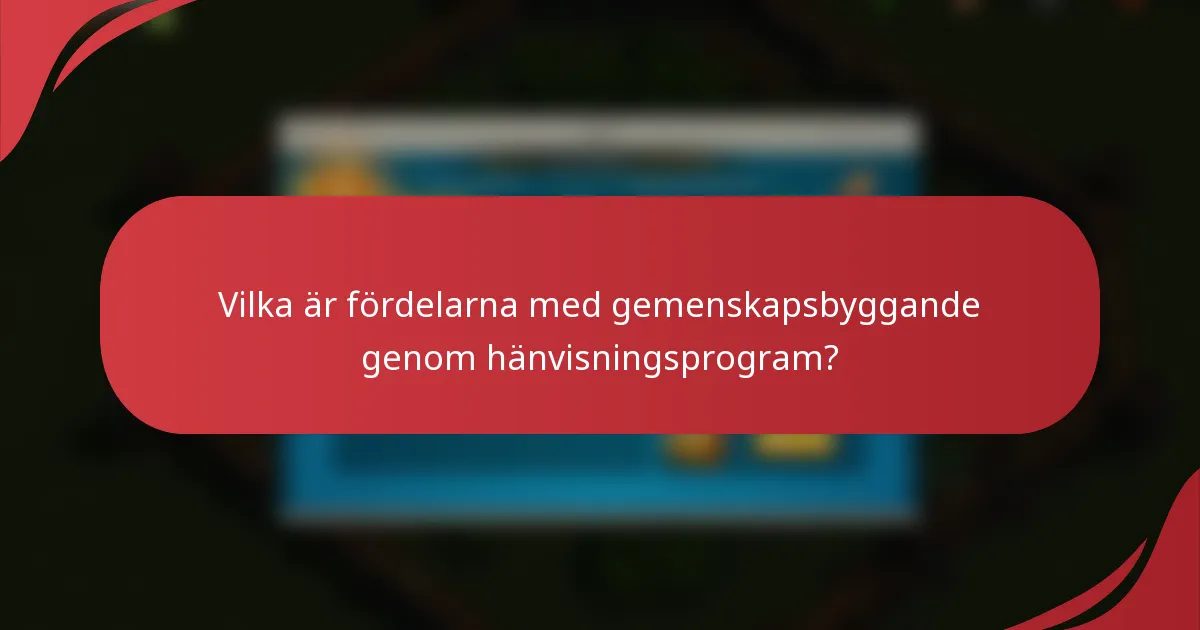 Vilka är fördelarna med gemenskapsbyggande genom hänvisningsprogram?