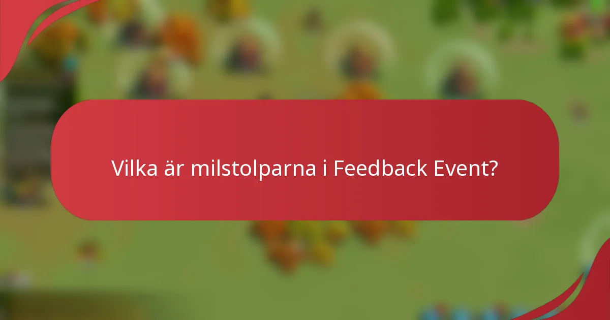 Vilka är milstolparna i Feedback Event?