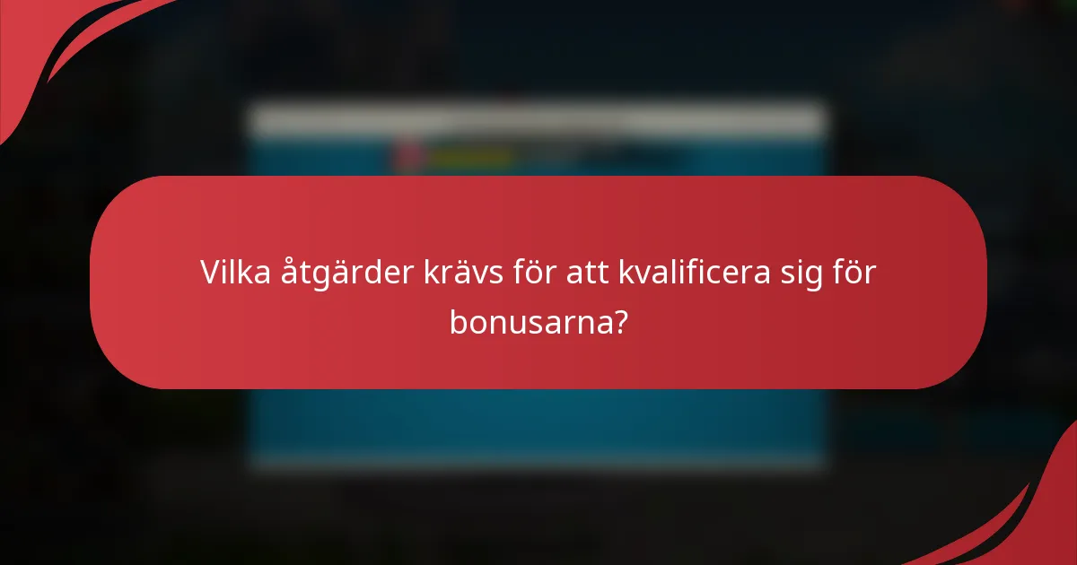 Vilka åtgärder krävs för att kvalificera sig för bonusarna?