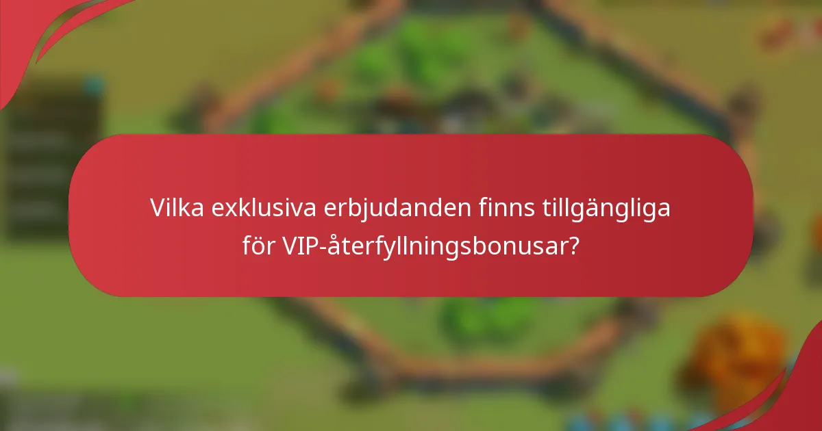 Vilka exklusiva erbjudanden finns tillgängliga för VIP-återfyllningsbonusar?