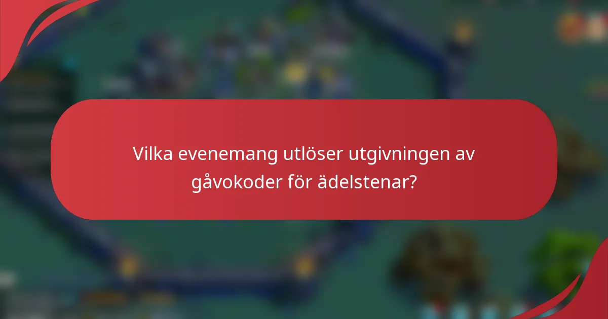 Vilka evenemang utlöser utgivningen av gåvokoder för ädelstenar?
