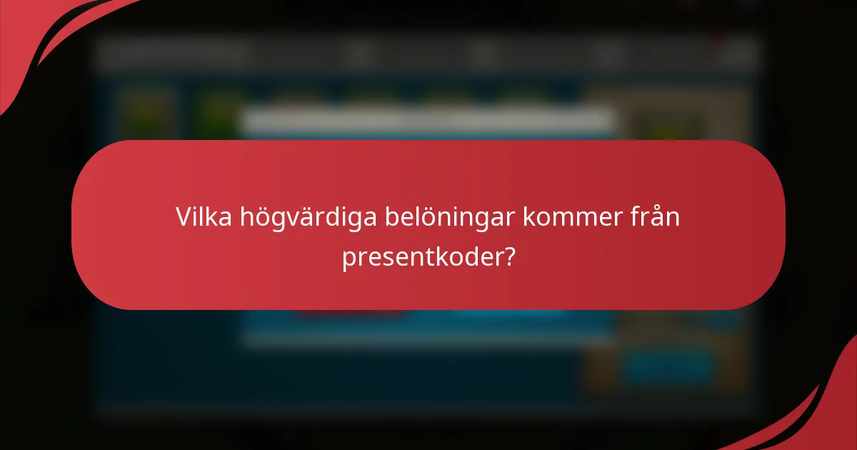 Vilka högvärdiga belöningar kommer från presentkoder?