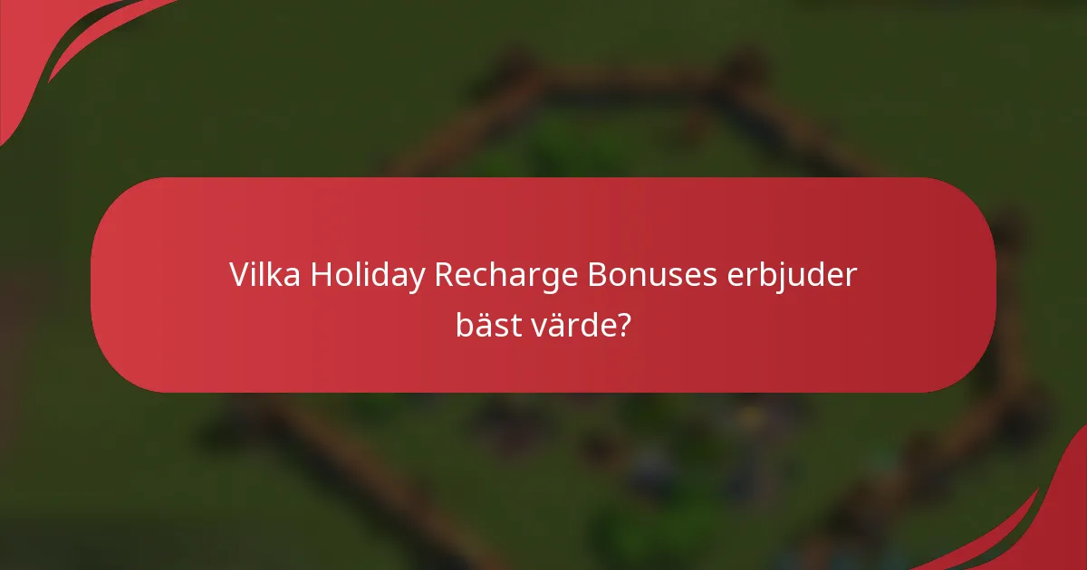 Vilka Holiday Recharge Bonuses erbjuder bäst värde?