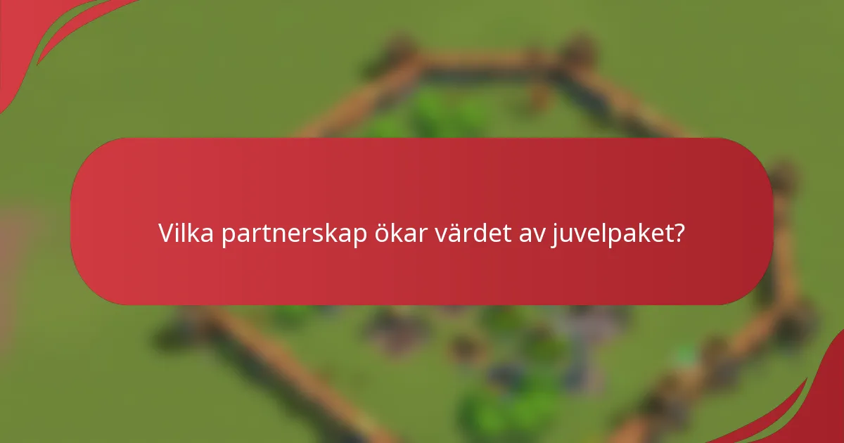 Vilka partnerskap ökar värdet av juvelpaket?