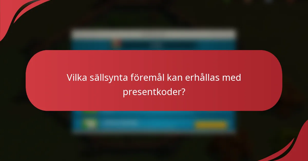 Vilka sällsynta föremål kan erhållas med presentkoder?