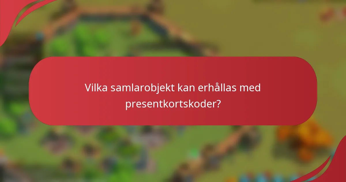 Vilka samlarobjekt kan erhållas med presentkortskoder?