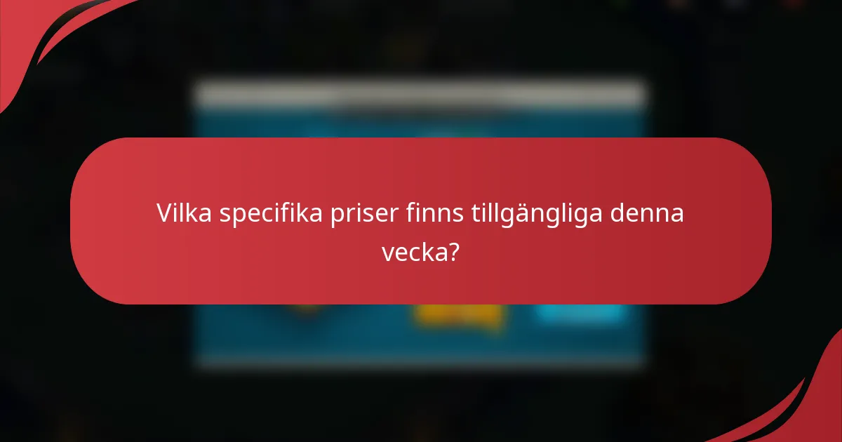Vilka specifika priser finns tillgängliga denna vecka?