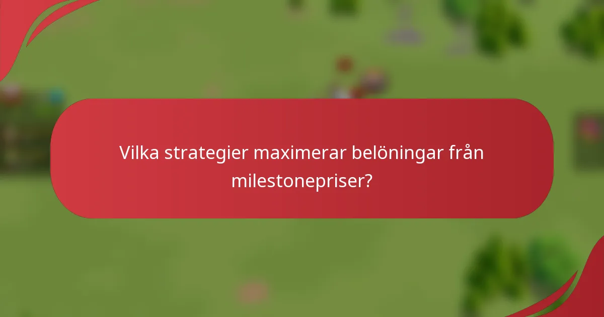Vilka strategier maximerar belöningar från milestonepriser?