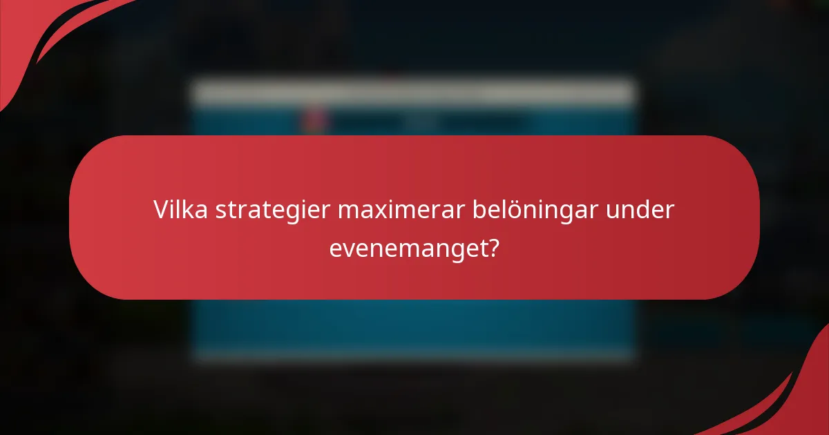 Vilka strategier maximerar belöningar under evenemanget?