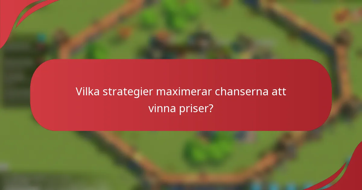 Vilka strategier maximerar chanserna att vinna priser?