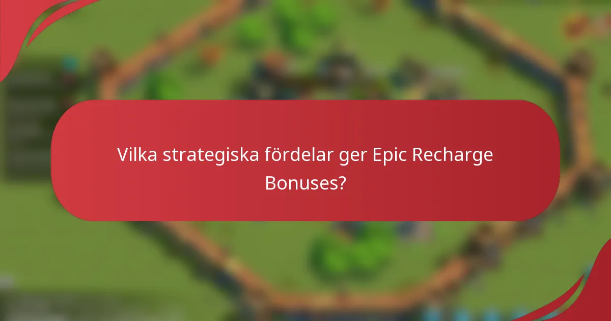 Vilka strategiska fördelar ger Epic Recharge Bonuses?