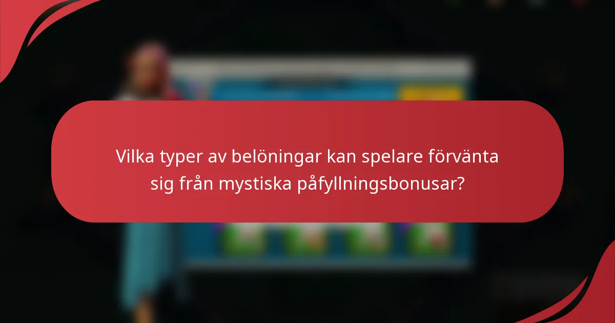 Vilka typer av belöningar kan spelare förvänta sig från mystiska påfyllningsbonusar?