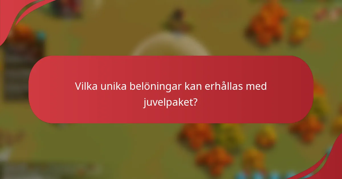 Vilka unika belöningar kan erhållas med juvelpaket?